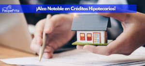 Lee más sobre el artículo ¡Alza Notable en Créditos Hipotecarios! ¿Es el Momento de comprar propiedades?