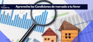 Lee más sobre el artículo Aprovecha las Condiciones de mercado actuales a tu favor