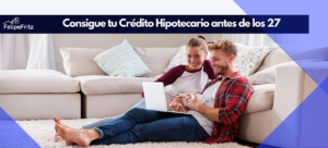 Lee más sobre el artículo Oportunidades Únicas para Jóvenes: Consigue tu Crédito Hipotecario antes de los 27