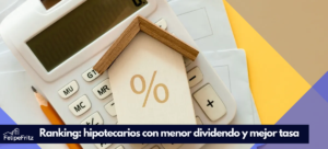 Lee más sobre el artículo Ranking: Los bancos y mutuarias con los créditos hipotecarios con menor dividendo y mejor tasa