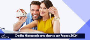 Lee más sobre el artículo Crédito Hipotecario a tu alcance con Fogaes  2024 ¡El momento es ahora!