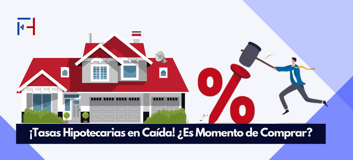 En este momento estás viendo ¡Tasas Hipotecarias en Caída! ¿El Momento de Comprar es Ahora?