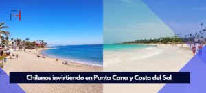 Lee más sobre el artículo Chilenos invirtiendo en Punta Cana y Costa del Sol