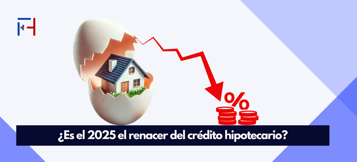 Lee más sobre el artículo ¿Es el 2025 el renacer del crédito hipotecario?