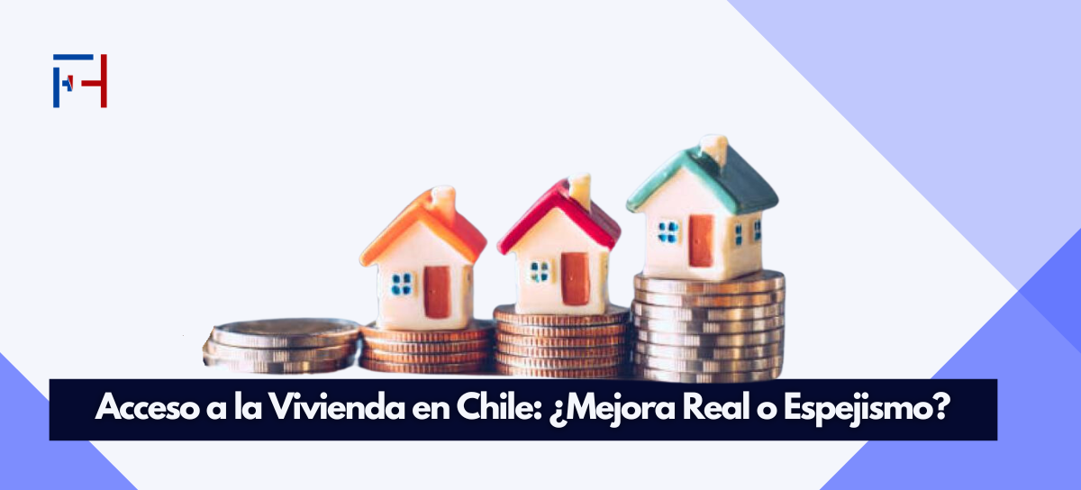 En este momento estás viendo Acceso a la Vivienda en Chile: ¿Mejora Real o Espejismo?